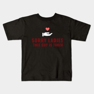 SORRY LADIES THIS GUY IS TAKEN T SHIRT Kids T-Shirt